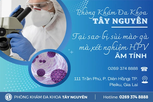 Tại sao bị sùi mào gà nhưng kết quả xét nghiệm HPV lại âm tính